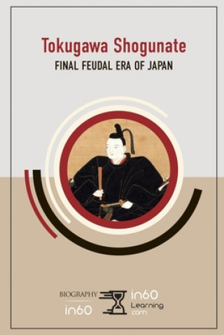 Kniha Tokugawa Shogunate: Final Feudal Era of Japan In60learning