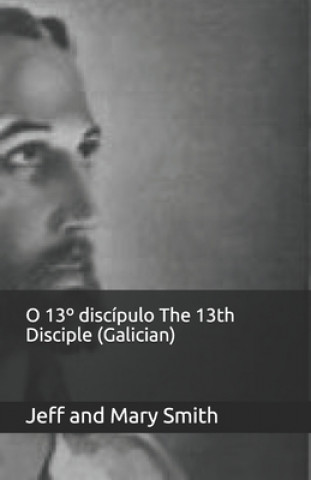 Könyv O 13° discípulo The 13th Disciple (Galician) Jeff and Mary Smith