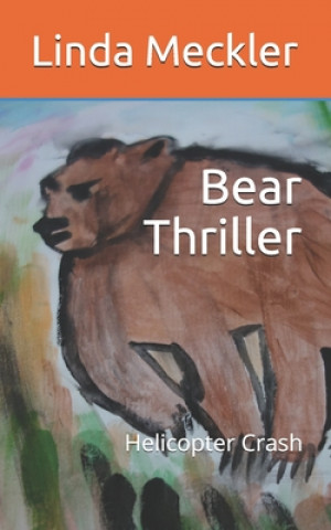 Libro Bear Thriller: Helicopter Crash Linda Meckler
