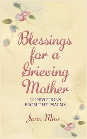 Książka Blessings for a Grieving Mother: 52 Devotions from the Psalms Joan Moss