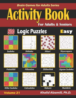 Carte Activity Book for Adults & Seniors: 500 Easy Logic Puzzles (Sudoku - Fillomino - Kakuro - Futoshiki - Hitori - Slitherlink - Killer Sudoku - Calcudoku Khalid Alzamili