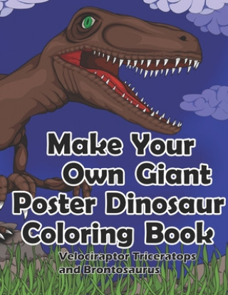 Knjiga Make Your Own Giant Poster Dinosaur Coloring Book, Velociraptor, Triceratops and Brontosaurus Dks Art