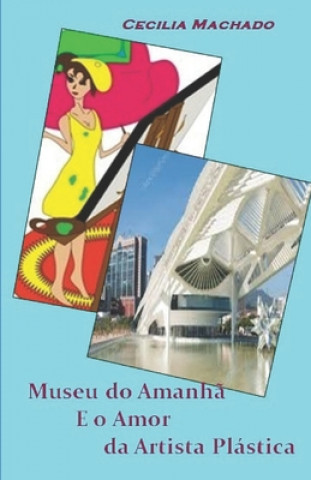 Книга Museu do Amanh? E o Amor Da Artista Plástica Cecilia Elizabethe Machado