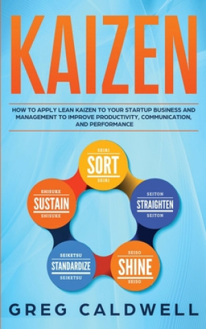 Carte Kaizen: How to Apply Lean Kaizen to Your Startup Business and Management to Improve Productivity, Communication, and Performan Greg Caldwell