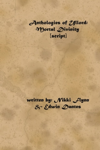 Книга Anthologies of Ullord: Mortal Divinity script Edwin Dantes