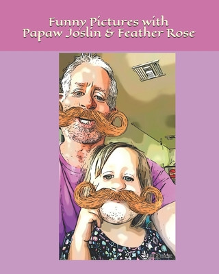 Kniha Funny Pictures with Papaw Joslin and Feather Rose Feather Rose