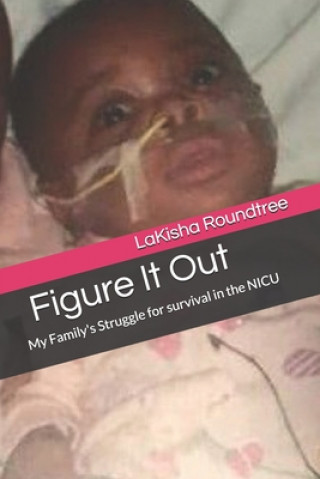 Kniha Figure It Out: My Family's Struggle for survival in the NICU Lakisha Roundtree