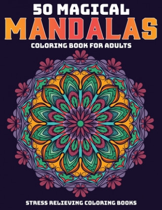 Livre 50 Magical Mandalas Coloring Book For Adults: Stress Relieving Coloring Books: Relaxation Mandala Designs Sandra D. Colon