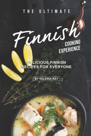 Könyv The Ultimate Finnish Cooking Experience: Delicious Finnish Recipes for Everyone Valeria Ray