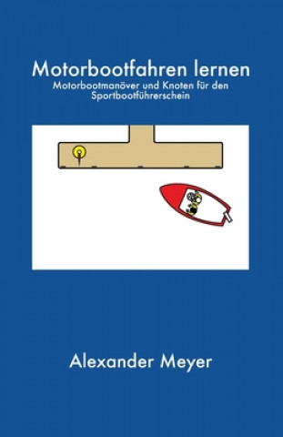 Kniha Motorbootfahren lernen: Motorbootmanöver und Knoten für den Sportbootführerschein Alexander Meyer