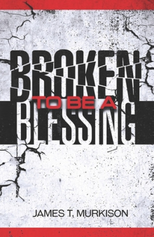Carte Broken To Be A Blessing James T. Murkison