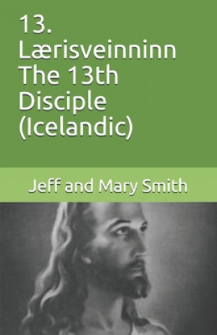 Книга 13. L?risveinninn The 13th Disciple (Icelandic) Jeff and Mary Smith