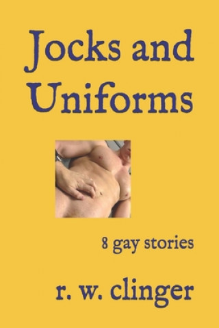 Kniha Jocks and Uniforms: 8 Gay Stories R. W. Clinger