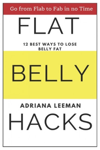 Książka Flat Belly Hacks: 12 Best Ways to Lose Belly Fat Adriana Leeman