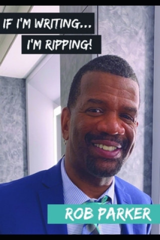 Book If I'm Writing I'm Ripping Rob Parker
