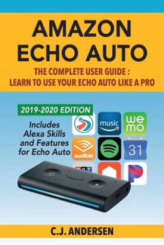 Kniha Amazon Echo Auto - The Complete User Guide - Learn to Use Your Echo Auto Like A Pro Cj Andersen