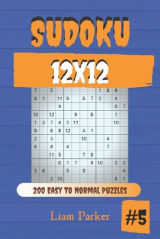 Carte Sudoku 12x12 - 200 Easy to Normal Puzzles vol.5 Liam Parker