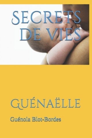 Βιβλίο Secrets de vies: Guénaëlle Guenola Blot-Bordes