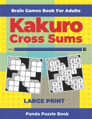 Kniha Brain Games Book For Adults - Kakuro Cross Sums - Large Print: 200 Mind Teaser Puzzles For Adults Panda Puzzle Book