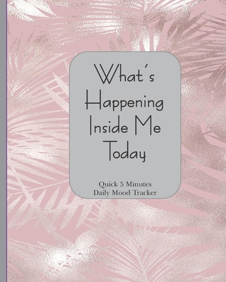 Könyv What's Happening Inside Me Today: Quick 5 Minutes Daily Mood Tracker 8 x 10 - 180 Pages Orchid Fern Cover Dsc Designs