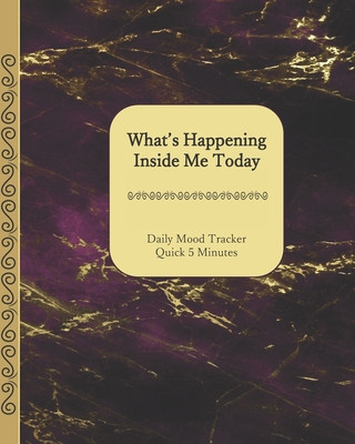 Könyv What's Happening Inside Me Today: Quick 5 Minutes Daily Mood Tracker 8 x 10 - 180 Pages Gold and Purple Marble Cover Dsc Designs