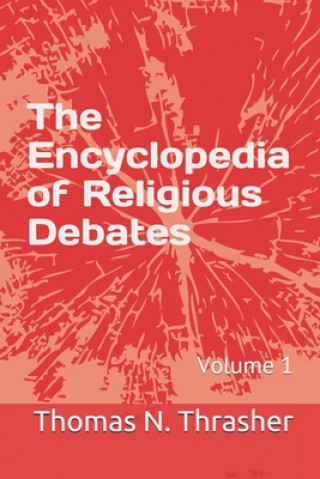 Kniha The Encyclopedia of Religious Debates: Volume 1 Thomas N. Thrasher