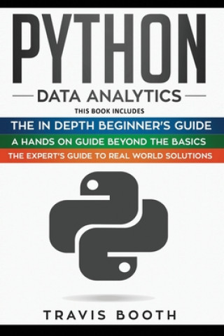 Carte Python Data Analytics: 3 Books in 1: The Beginner's Real-World Crash Course+A Hands-on Guide Beyond The Basics+The Expert's Guide to Real-Wor Travis Booth