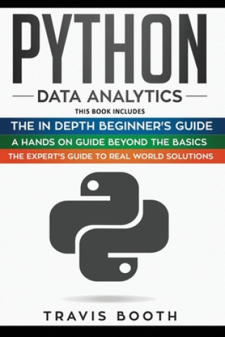 Könyv Python Data Analytics: 3 Books in 1: The Beginner's Real-World Crash Course+A Hands-on Guide Beyond The Basics+The Expert's Guide to Real-Wor Travis Booth