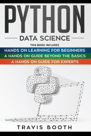 Carte Python Data Science: 3 Books in 1: Hands on Learning for Beginners+A Hands-on Guide Beyond the Basics+A Hands-On Guide For Experts Travis Booth