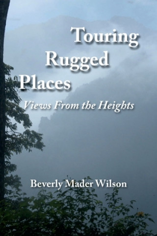 Carte Touring Rugged Places: Views From the Heights Beverly Mader Wilson