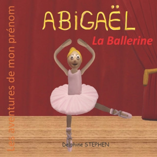 Carte Abigaël la Ballerine: Les aventures de mon prénom Delphine Stephen