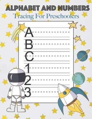 Carte Alphabet And Numbers Tracing For Preschoolers: Learn to Print Space Workbook For Kids Handwriting Books