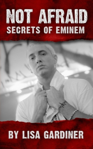 Kniha Not Afraid Secrets of Eminem: Birth to 2019 Lisa Sharon Gardiner