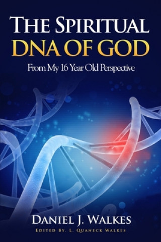 Könyv The Spiritual DNA of God: From My 16 Year Old Perspective Quaneck Walkes