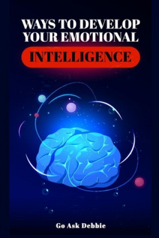 Knjiga Ways to Develop Emotional Intelligence Go Ask Debbie