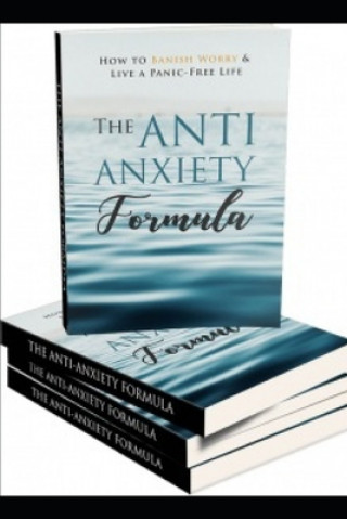 Carte The Anti - Anxiety Formula: How To Banish Worry And Live A Panic - Free Life David a. Osei