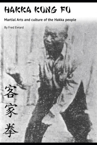 Könyv Hakka Kung Fu: Martial arts and culture of the Hakka people Fred Evrard