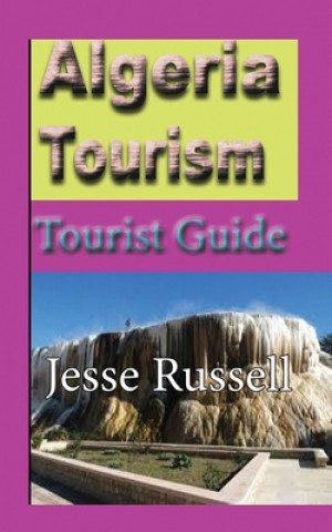 Книга Algeria Tourism: Tourist Guide Jesse Russell