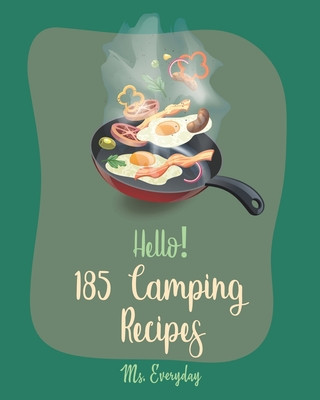 Kniha Hello! 185 Camping Recipes: Best Camping Cookbook Ever For Beginners [Camping Dutch Oven Cookbook, Easy Camping Recipes, Energy Bar Cookbook, Gran Everyday