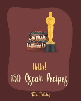 Kniha Hello! 150 Oscar Recipes: Best Oscar Cookbook Ever For Beginners [Caramel Cookbook, White Chocolate Cookbook, Goat Cheese Cookbook, Grilled Chee Holiday