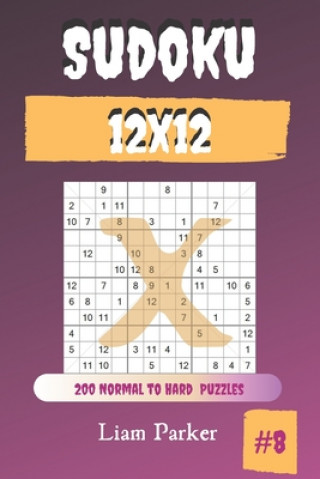 Carte Sudoku X 12x12 - 200 Normal to Hard Puzzles vol.8 Liam Parker