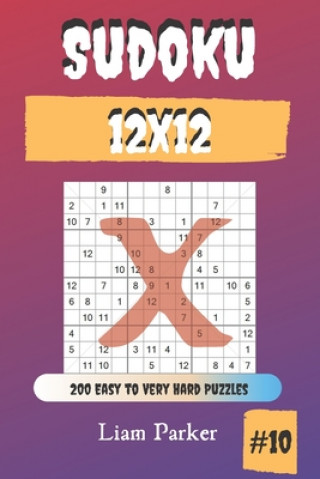 Kniha Sudoku X 12x12 - 200 Easy to Very Hard Puzzles vol.10 Liam Parker