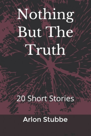 Knjiga Nothing But The Truth: 20 Short Stories Arlon K. Stubbe