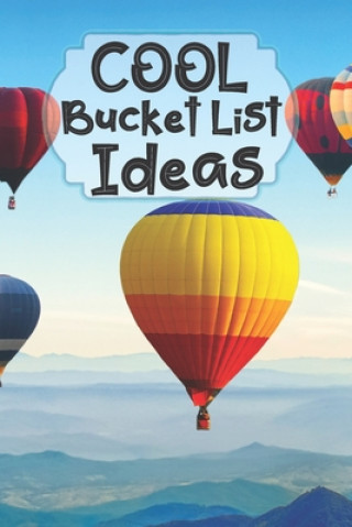 Carte Cool Bucket List Ideas: Inspirational Checklist of Adventures Activities Travel Destinations to Create Your Own Unique Bucket List Tailored to Bucket List Publishers