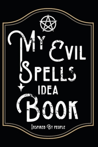 Carte My Evil Spells Idea Book Inspired By People: When the world is too peoply for you, just think of an evil spell and note it down Tantalos Publishing