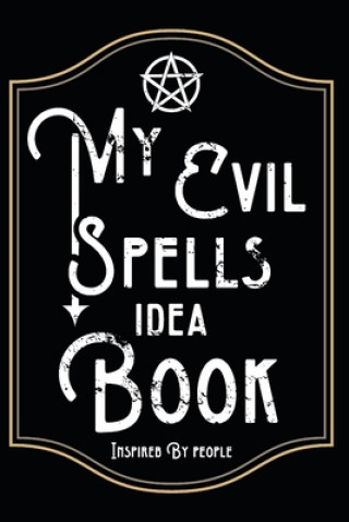 Kniha My Evil Spells Idea Book Inspired By People: When the world is too peoply for you, just think of an evil spell and note it down Tantalos Publishing