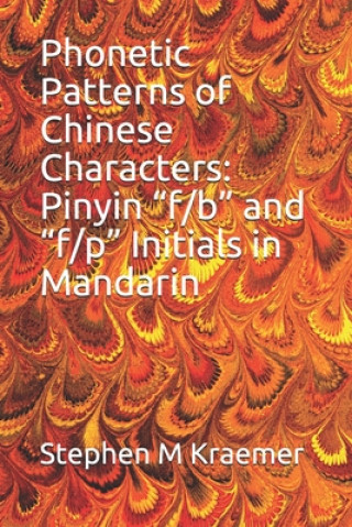 Kniha Phonetic Patterns of Chinese Characters: Pinyin "f/b" and "f/p" Initials Mandarin Stephen M. Kraemer