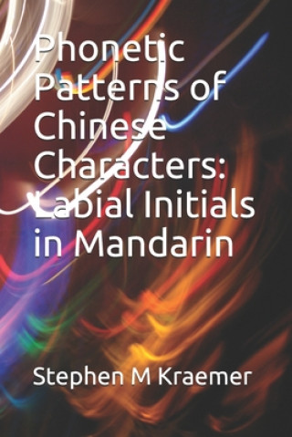Kniha Phonetic Patterns of Chinese Characters: Labial Initials in Mandarin Stephen M. Kraemer