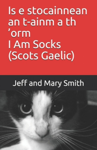 Könyv Is e stocainnean an t-ainm a th 'orm I Am Socks (Scots Gaelic) Jeff and Mary Smith