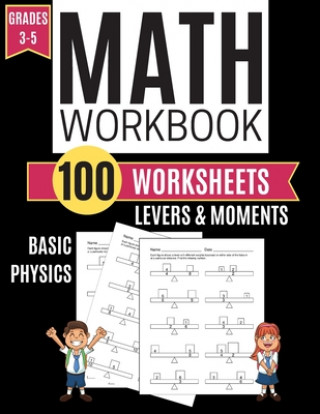 Carte Math Workbook LEVERS & MOMENTS Basic Physics 100 Worksheets Grades 3-5 Kitty Learning